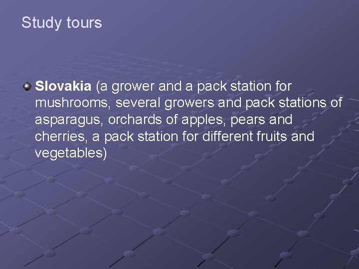 Study tours Slovakia (a grower and a pack station for mushrooms, several growers and