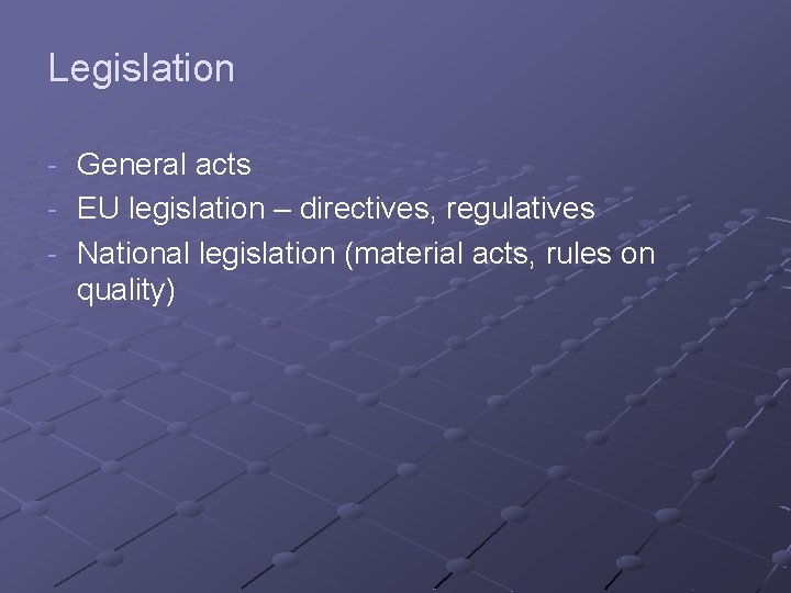 Legislation - General acts EU legislation – directives, regulatives National legislation (material acts, rules