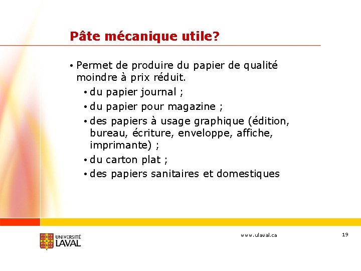 Pâte mécanique utile? • Permet de produire du papier de qualité moindre à prix