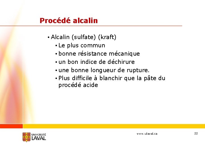 Procédé alcalin • Alcalin (sulfate) (kraft) • Le plus commun • bonne résistance mécanique