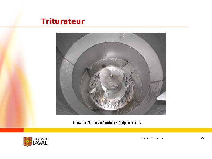 Triturateur http: //innofibre. ca/en/equipment/pulp-treatment/ www. ulaval. ca 32 