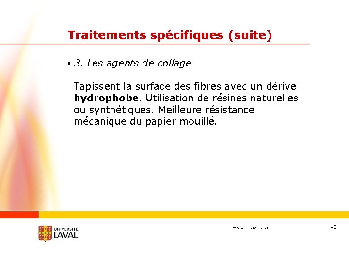 Traitements spécifiques (suite) • 3. Les agents de collage Tapissent la surface des fibres