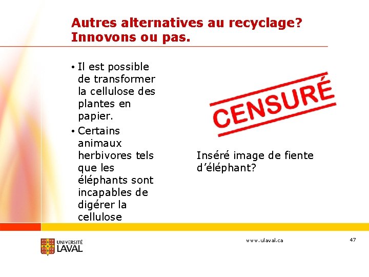 Autres alternatives au recyclage? Innovons ou pas. • Il est possible de transformer la