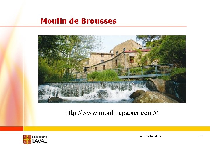 Moulin de Brousses http: //www. moulinapapier. com/# www. ulaval. ca 49 