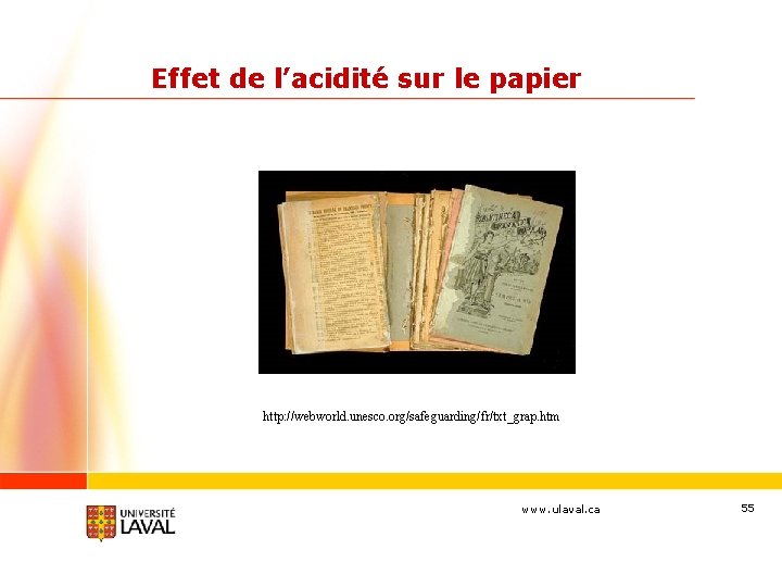 Effet de l’acidité sur le papier http: //webworld. unesco. org/safeguarding/fr/txt_grap. htm www. ulaval. ca