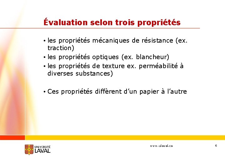 Évaluation selon trois propriétés • les propriétés mécaniques de résistance (ex. traction) • les