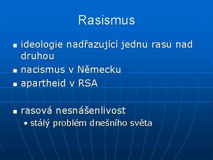 Rasismus n ideologie nadřazující jednu rasu nad druhou nacismus v Německu apartheid v RSA
