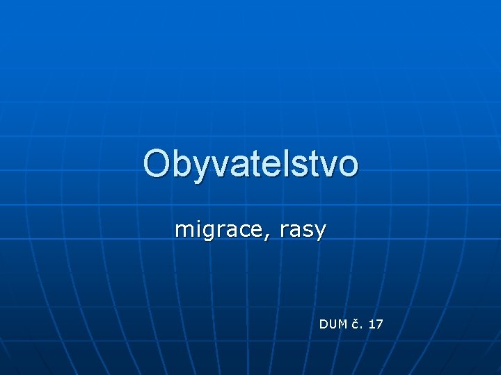 Obyvatelstvo migrace, rasy DUM č. 17 