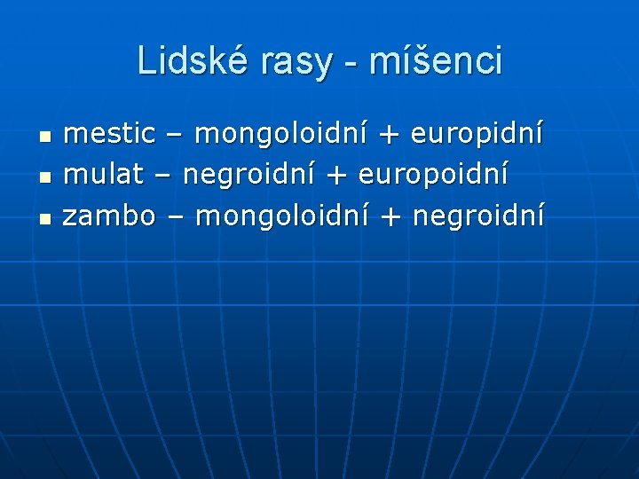 Lidské rasy - míšenci n n n mestic – mongoloidní + europidní mulat –