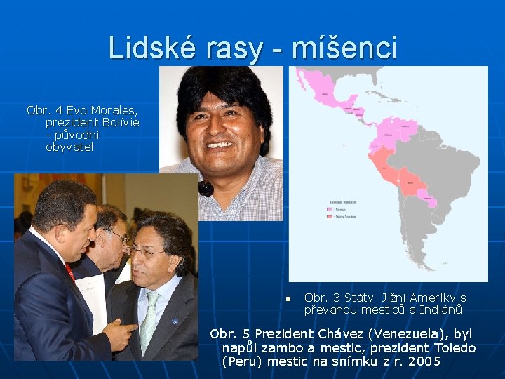 Lidské rasy - míšenci Obr. 4 Evo Morales, prezident Bolívie - původní obyvatel n