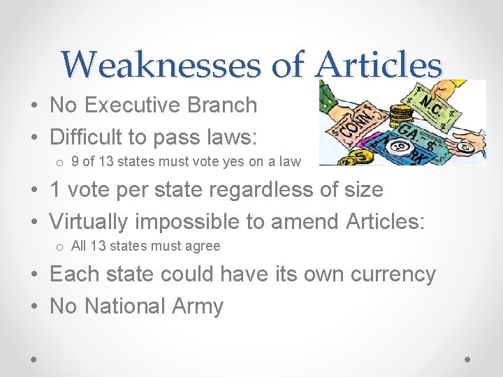 Weaknesses of Articles • No Executive Branch • Difficult to pass laws: o 9