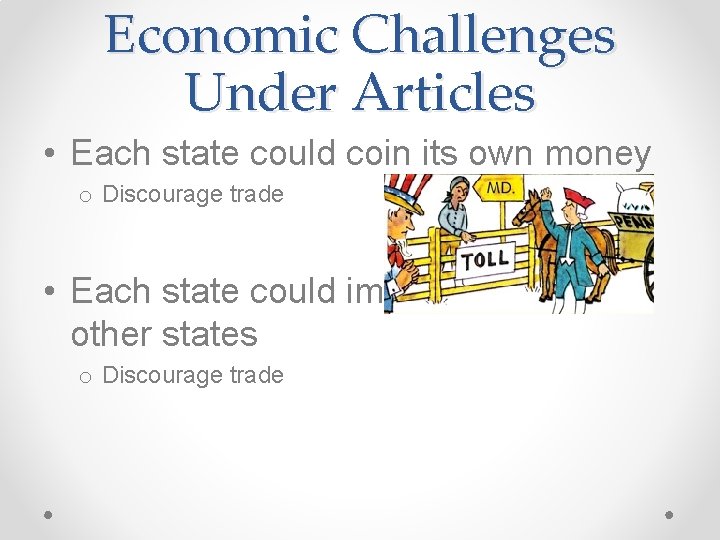 Economic Challenges Under Articles • Each state could coin its own money o Discourage