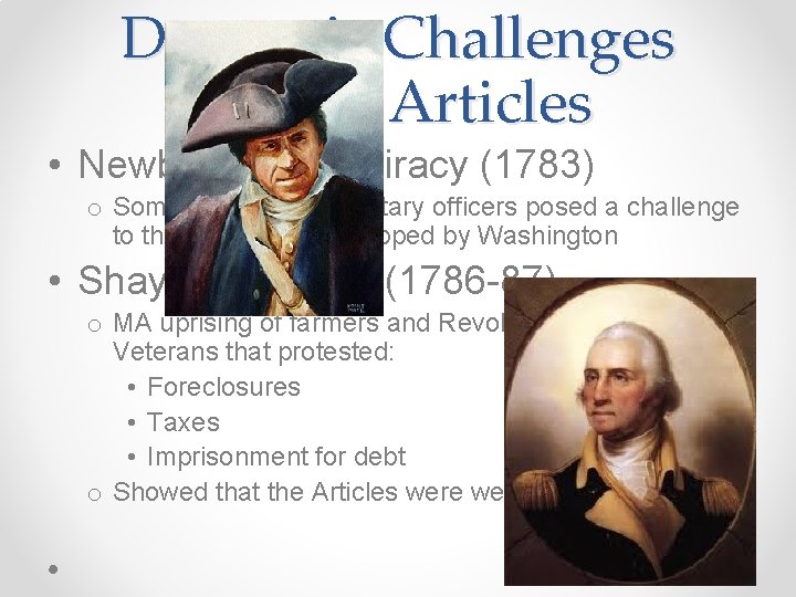 Domestic Challenges Under Articles • Newburgh Conspiracy (1783) o Some high ranking military officers