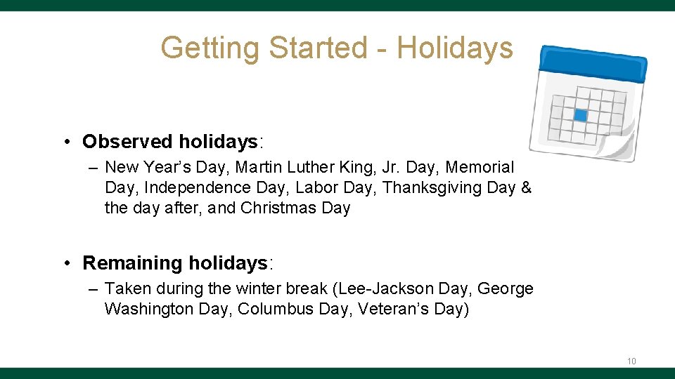 Getting Started - Holidays • Observed holidays: – New Year’s Day, Martin Luther King,