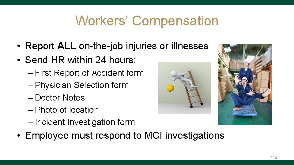 Workers’ Compensation • Report ALL on-the-job injuries or illnesses • Send HR within 24
