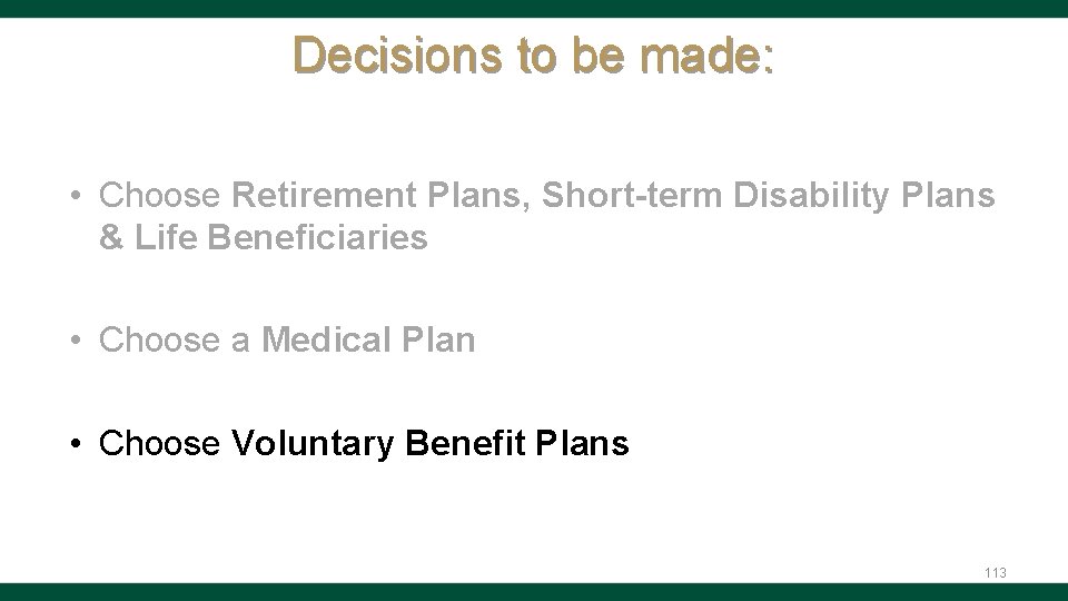 Decisions to be made: • Choose Retirement Plans, Short-term Disability Plans & Life Beneficiaries