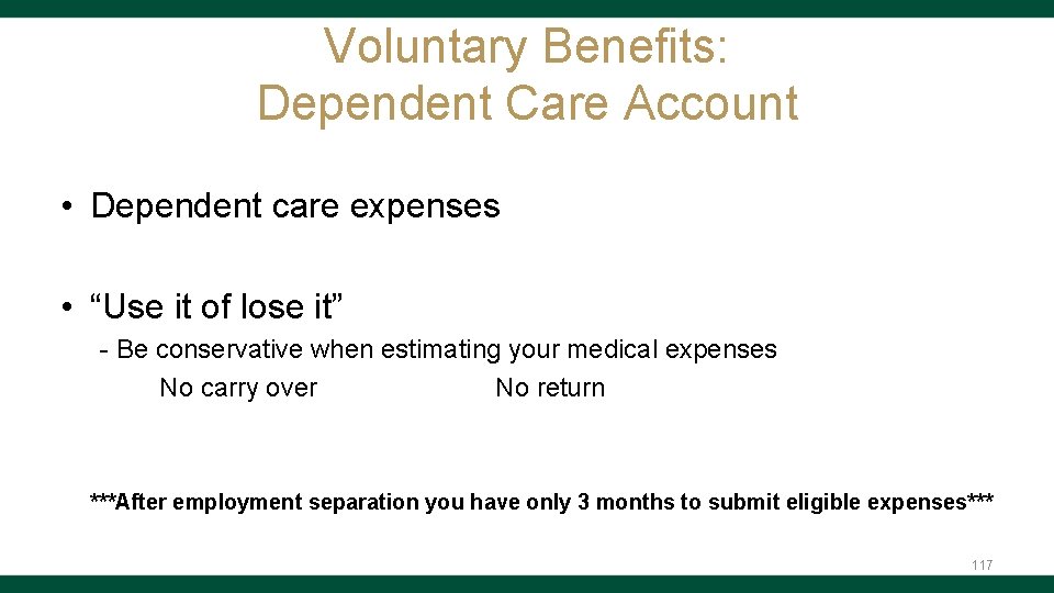 Voluntary Benefits: Dependent Care Account • Dependent care expenses • “Use it of lose