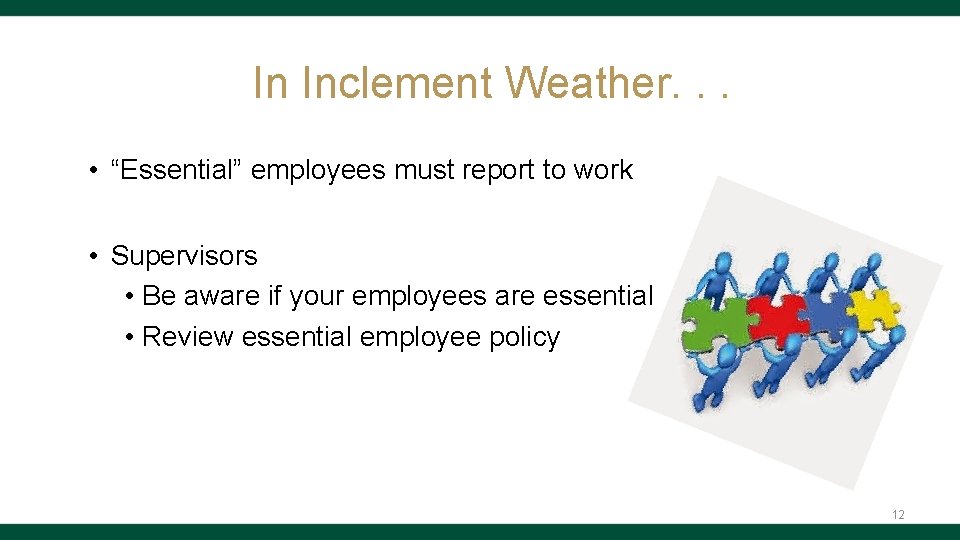 In Inclement Weather. . . • “Essential” employees must report to work • Supervisors