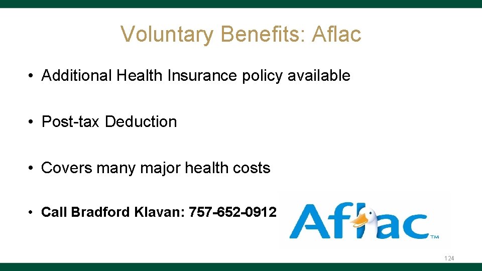 Voluntary Benefits: Aflac • Additional Health Insurance policy available • Post-tax Deduction • Covers