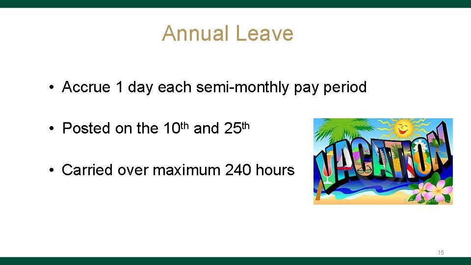 Annual Leave • Accrue 1 day each semi-monthly pay period • Posted on the
