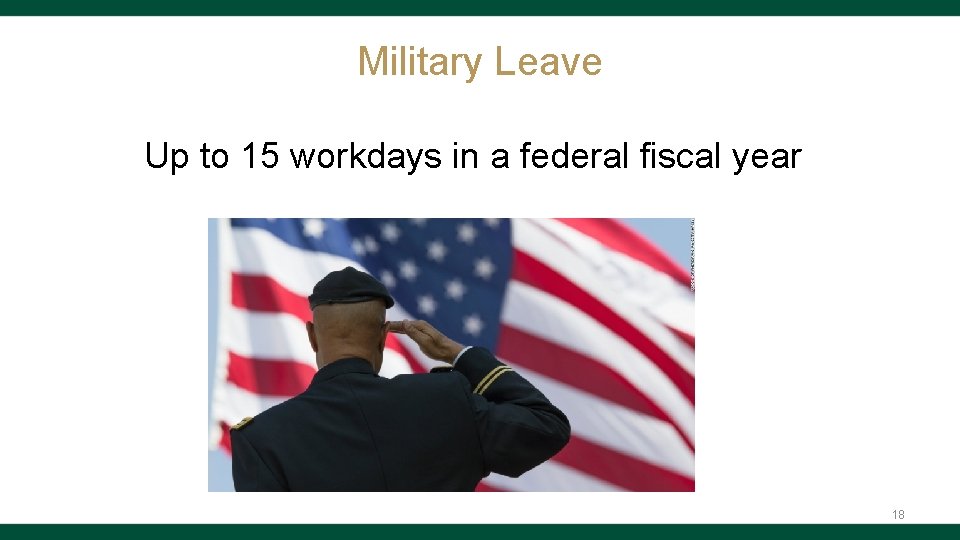Military Leave Up to 15 workdays in a federal fiscal year 18 