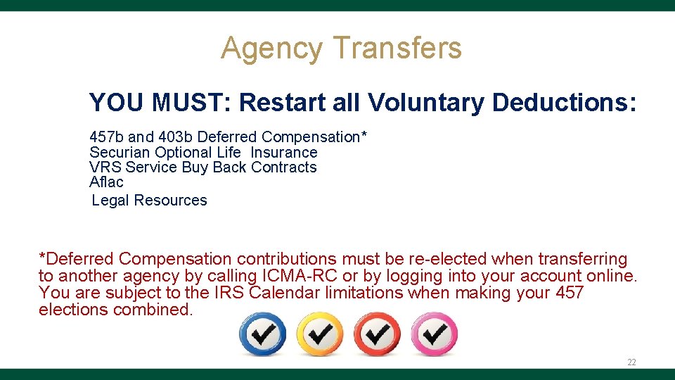 Agency Transfers YOU MUST: Restart all Voluntary Deductions: 457 b and 403 b Deferred