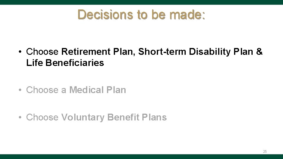 Decisions to be made: • Choose Retirement Plan, Short-term Disability Plan & Life Beneficiaries