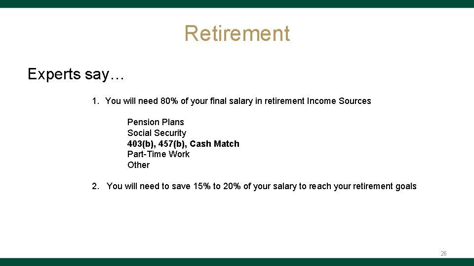 Retirement Experts say… 1. You will need 80% of your final salary in retirement