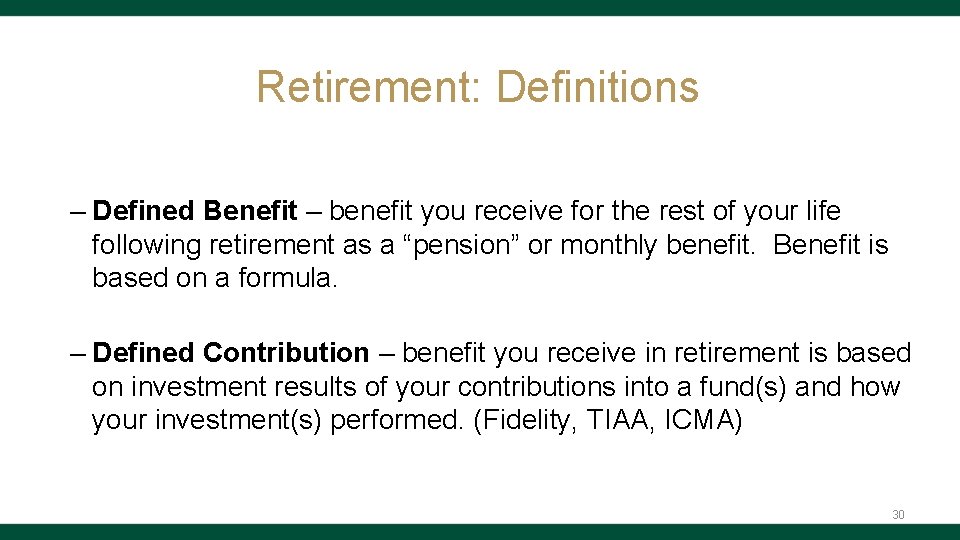 Retirement: Definitions – Defined Benefit – benefit you receive for the rest of your