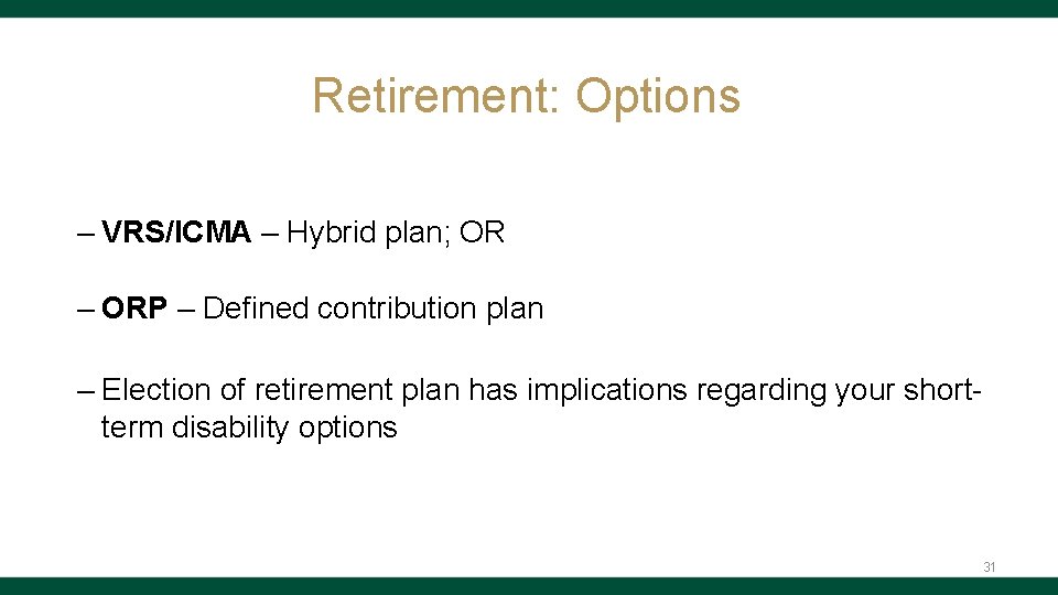 Retirement: Options – VRS/ICMA – Hybrid plan; OR – ORP – Defined contribution plan
