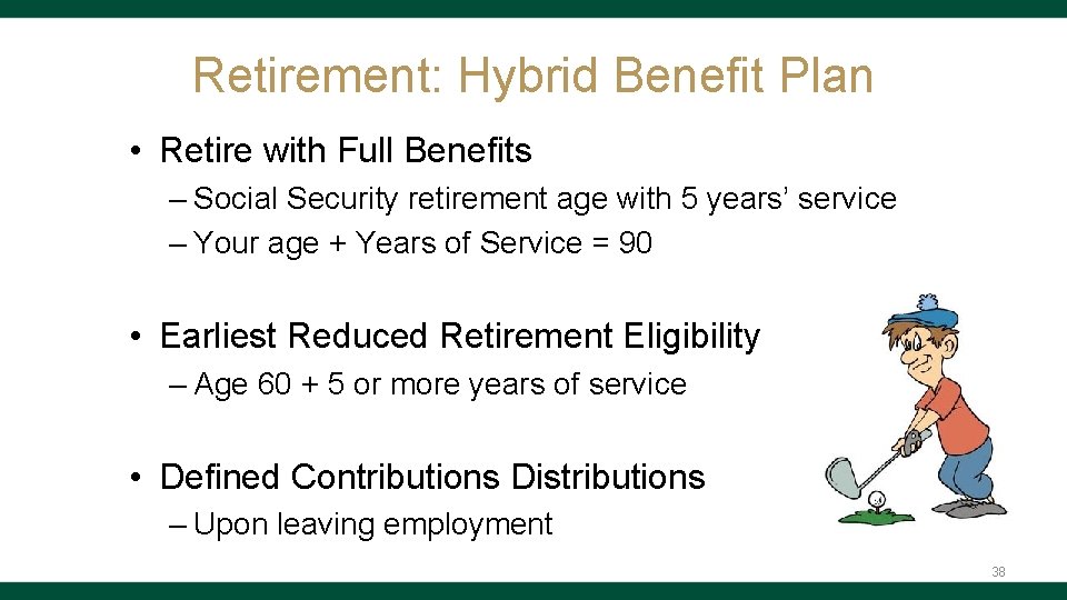 Retirement: Hybrid Benefit Plan • Retire with Full Benefits – Social Security retirement age