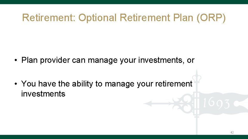 Retirement: Optional Retirement Plan (ORP) • Plan provider can manage your investments, or •
