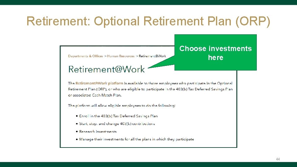 Retirement: Optional Retirement Plan (ORP) Choose investments here 44 