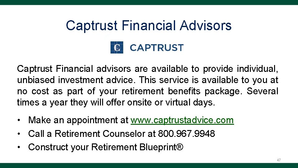 Captrust Financial Advisors Captrust Financial advisors are available to provide individual, unbiased investment advice.