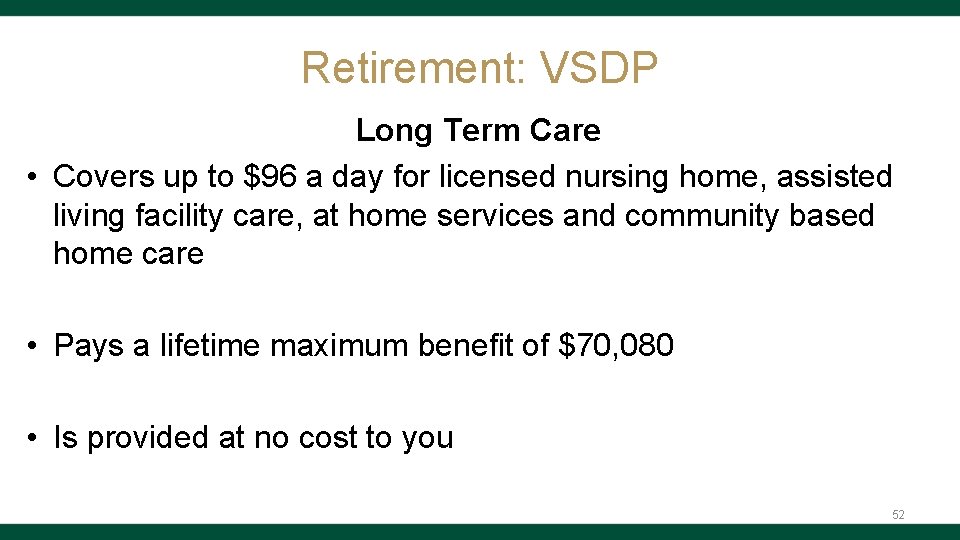 Retirement: VSDP Long Term Care • Covers up to $96 a day for licensed