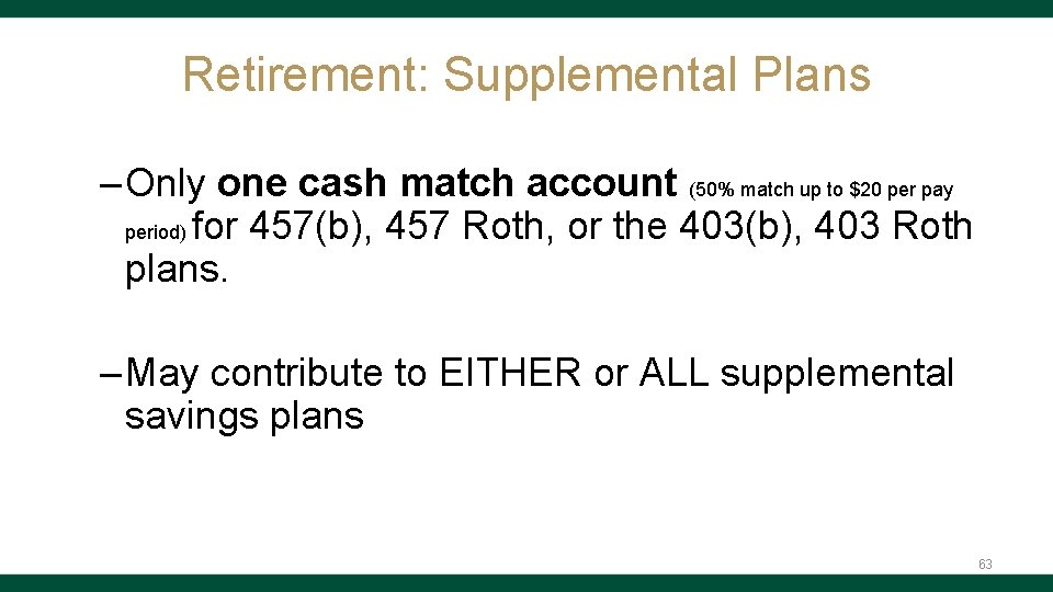 Retirement: Supplemental Plans – Only one cash match account (50% match up to $20