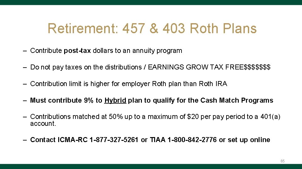 Retirement: 457 & 403 Roth Plans – Contribute post-tax dollars to an annuity program