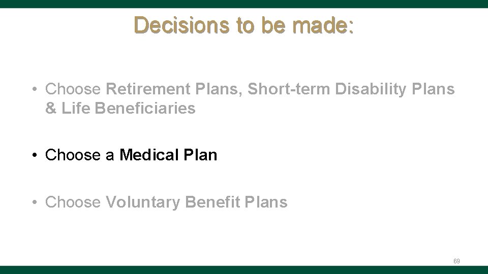 Decisions to be made: • Choose Retirement Plans, Short-term Disability Plans & Life Beneficiaries