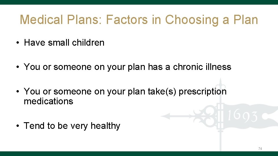 Medical Plans: Factors in Choosing a Plan • Have small children • You or