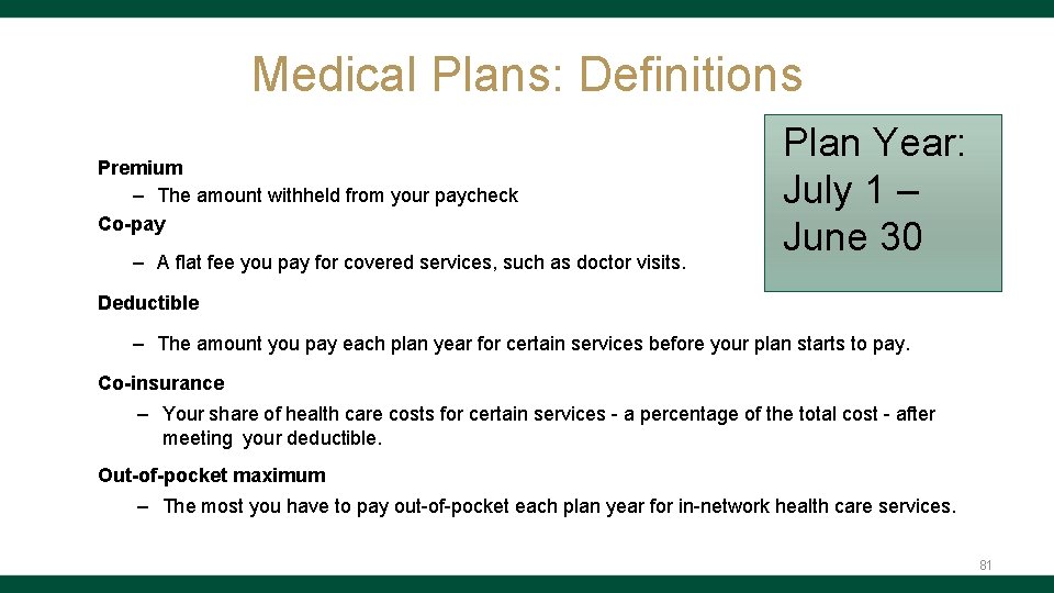 Medical Plans: Definitions Premium – The amount withheld from your paycheck Co-pay – A