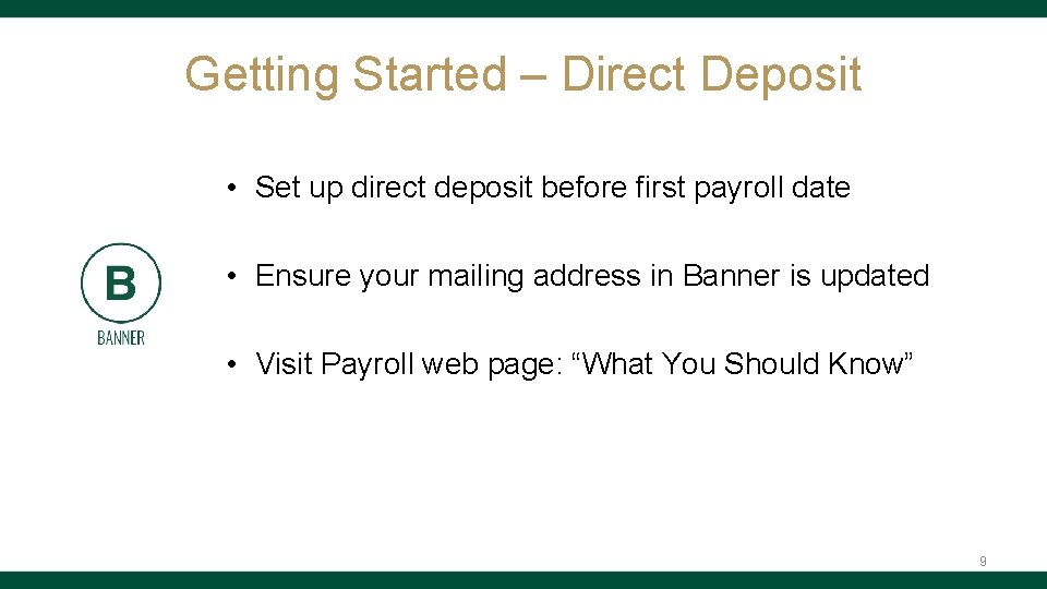 Getting Started – Direct Deposit • Set up direct deposit before first payroll date