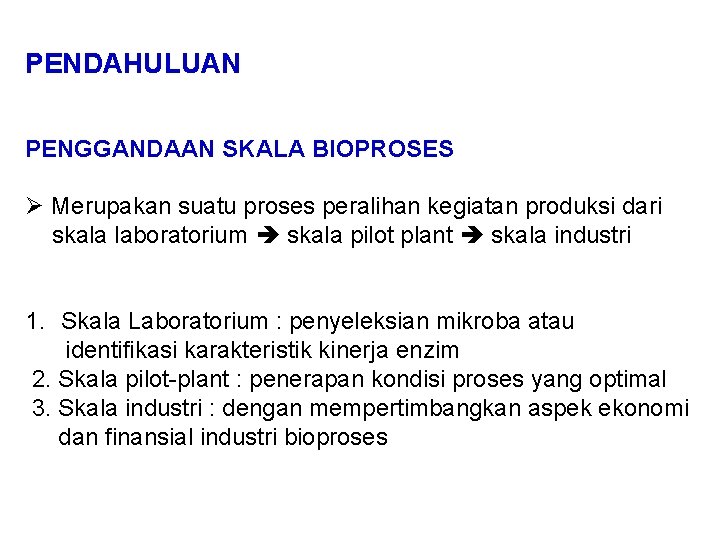 PENDAHULUAN PENGGANDAAN SKALA BIOPROSES Ø Merupakan suatu proses peralihan kegiatan produksi dari skala laboratorium