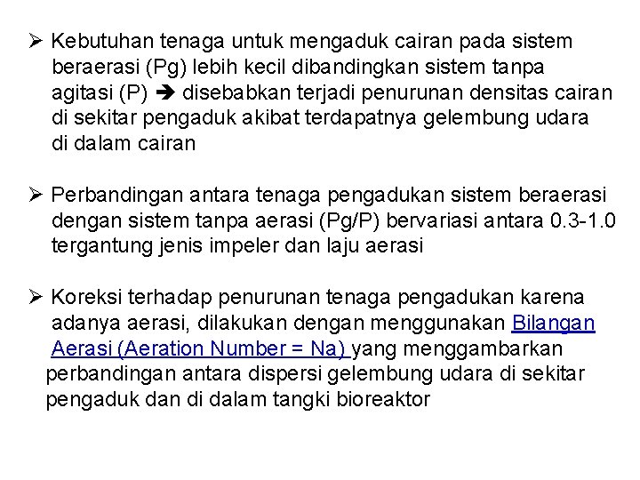 Ø Kebutuhan tenaga untuk mengaduk cairan pada sistem beraerasi (Pg) lebih kecil dibandingkan sistem