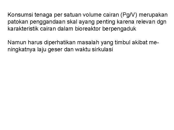 Konsumsi tenaga per satuan volume cairan (Pg/V) merupakan patokan penggandaan skal ayang penting karena