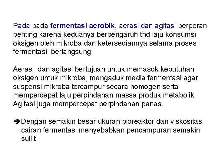 Pada pada fermentasi aerobik, aerasi dan agitasi berperan penting karena keduanya berpengaruh thd laju