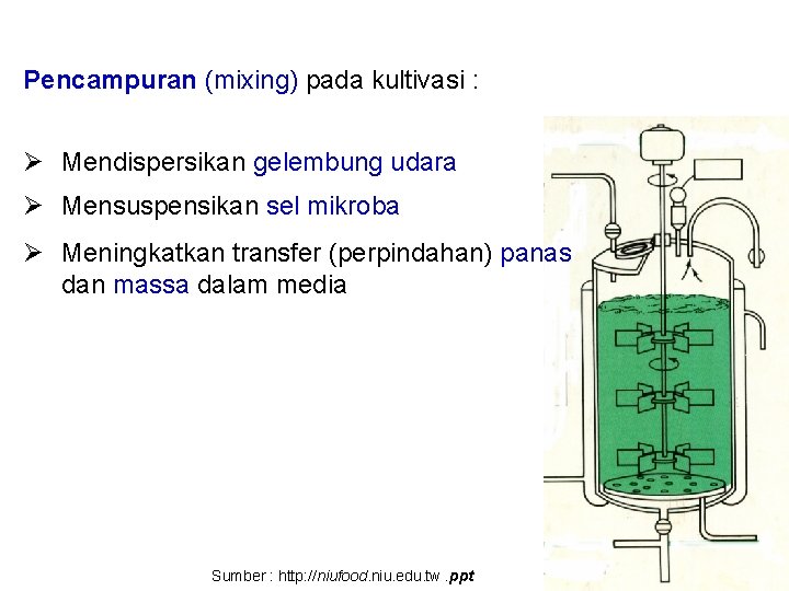 Pencampuran (mixing) pada kultivasi : Ø Mendispersikan gelembung udara Ø Mensuspensikan sel mikroba Ø