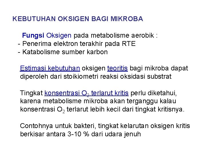 KEBUTUHAN OKSIGEN BAGI MIKROBA Fungsi Oksigen pada metabolisme aerobik : - Penerima elektron terakhir