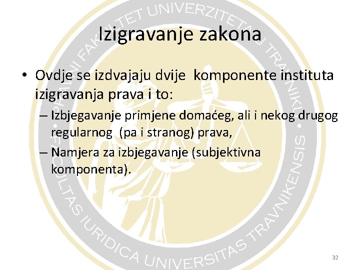 Izigravanje zakona • Ovdje se izdvajaju dvije komponente instituta izigravanja prava i to: –