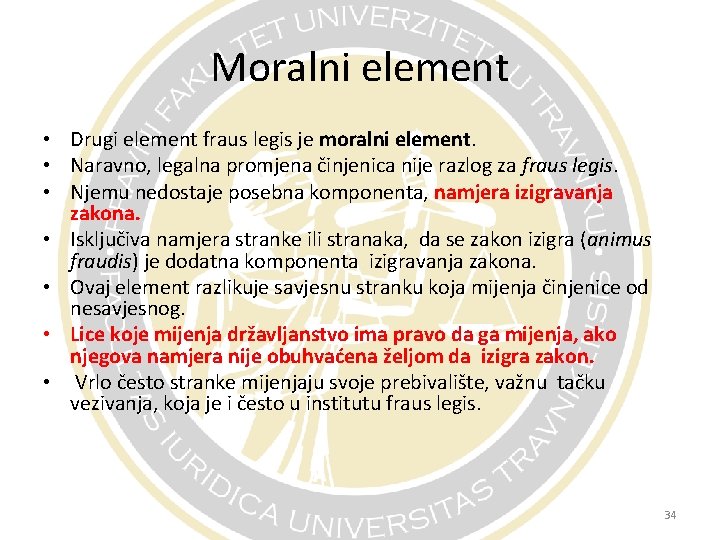 Moralni element • Drugi element fraus legis je moralni element. • Naravno, legalna promjena