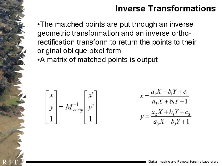 Inverse Transformations • The matched points are put through an inverse geometric transformation and